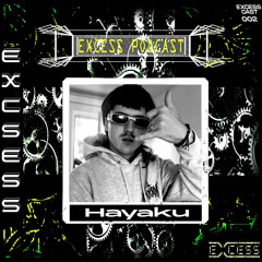 Excess Podcast 005 | Hayaku