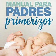 [Get] PDF 📒 Manual para padres primerizos (Spanish Edition) by  José María Lloreda G