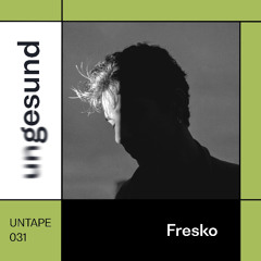 UNTAPE031 – Fresko