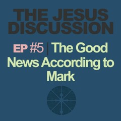 The Jesus Discussion | Episode 05: Mark 1:21-45