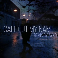 The Weeknd - Call Out My Name (Remix By Ayko) SpeedUp