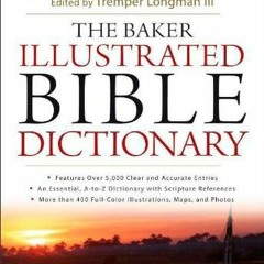 [ACCESS] KINDLE PDF EBOOK EPUB The Baker Illustrated Bible Dictionary by  Tremper III
