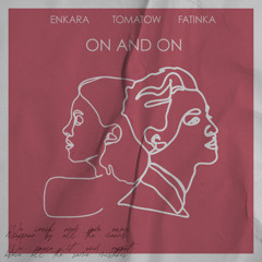 Enkara & Tomatow - On and On (feat. Fatinka)