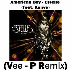 American Boy - Estelle (feat. Kanye) ( Vee - P Remix)