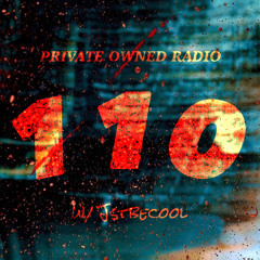 PRIVATE OWNED RADIO #110 w/ JSTBECOOL