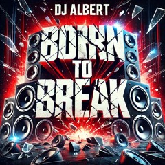 DJ ALBERT  - Born to Break.mp3