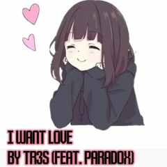 I Want Love (Feat. Paradox)