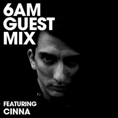6AM Guest Mix: Cinna