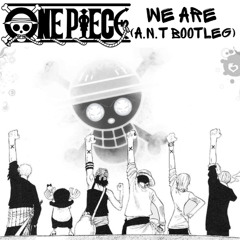 One Piece - We are (A.N.T Bootleg) FREE DL