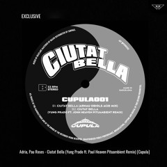 EXCLUSIVE: Adria, Pau Roses - Ciutat Bella (Yung Prado ft. John Heaven Pituambient Remix) [Cupula]