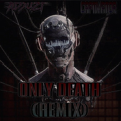 Deezl - Only Death (Captivator x Adjuzt Remix)