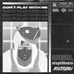 DON'T PLAY WITH ME w/ B L E S S Y X U