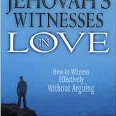 [Access] EBOOK EPUB KINDLE PDF Approaching Jehovah's Witnesses in Love: How to Witnes