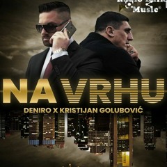 DENIRO X KRISTIJAN GOLUBOVIC - NA VRHU