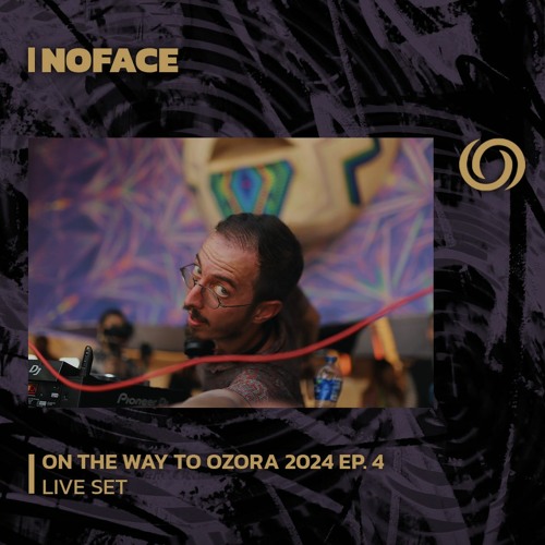 NOFACE | On The Way To Ozora 2024 Ep. 4 | 03/02/2024