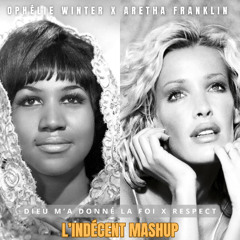 Ophélie Winter x Aretha Franklin - Dieu m'a donné la foi x Respect (L'Indécent Mashup)