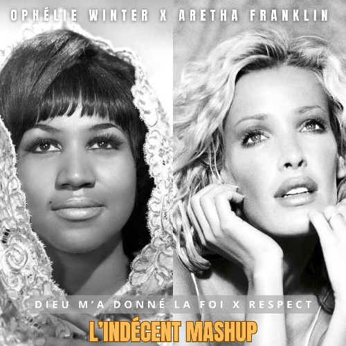 Ophélie Winter x Aretha Franklin - Dieu m'a donné la foi x Respect (L'Indécent Mashup)