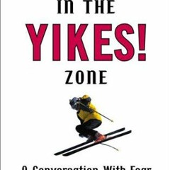 [READ] EBOOK 💗 In The Yikes! Zone: A Conversation with Fear by  Mermer Blakeslee [PD