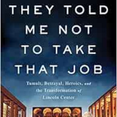 [GET] KINDLE 💖 They Told Me Not to Take that Job: Tumult, Betrayal, Heroics, and the