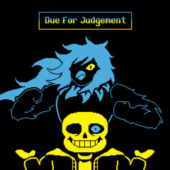 Due For Judgement [Undertale Yellow Anniversary Special]