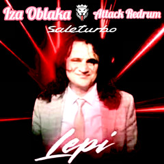 Lepi - Iza Oblaka (saleturbo Attack Redrum)