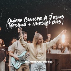 Generación 12 - Quiero Conocer A Jesús (Yeshua)_Nuestro Dios Feat. Sofia Mancipe I VIDEO OFICIAL.m4a