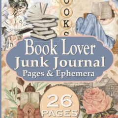 [Read] PDF ✔️ Book Lover Junk Journal Pages & Ephemera: 26 Page Kit Vintage Rose Them