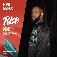 Kye Refix | Rise LDN | XOYO - 28.05.22