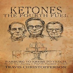 [VIEW] EBOOK ✉️ Ketones: The Fourth Fuel: Warburg to Krebs to Veech, the 250 Year Jou