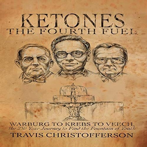 download EPUB 📥 Ketones: The Fourth Fuel: Warburg to Krebs to Veech, the 250 Year Jo