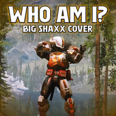 Who Am I? - Big Shaxx Cover
