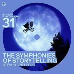 Notebook Soundtrack Mix #31: The Symphonies of Storytelling - Steven Spielberg