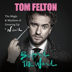 [Read] Online Beyond the Wand: The Magic and Mayhem of Growing Up a Wizard - Tom Felton