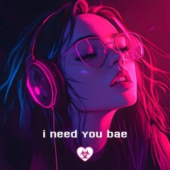 i need you bae
