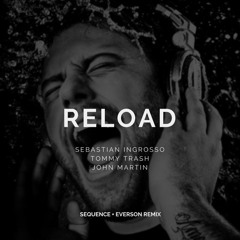 Sebastian Ingrosso & Tommy Trash - Reload ft. John Martin (Sequence & Everson Remix)