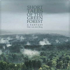 Short Tales Of The Green Forest | Dan van den Berg