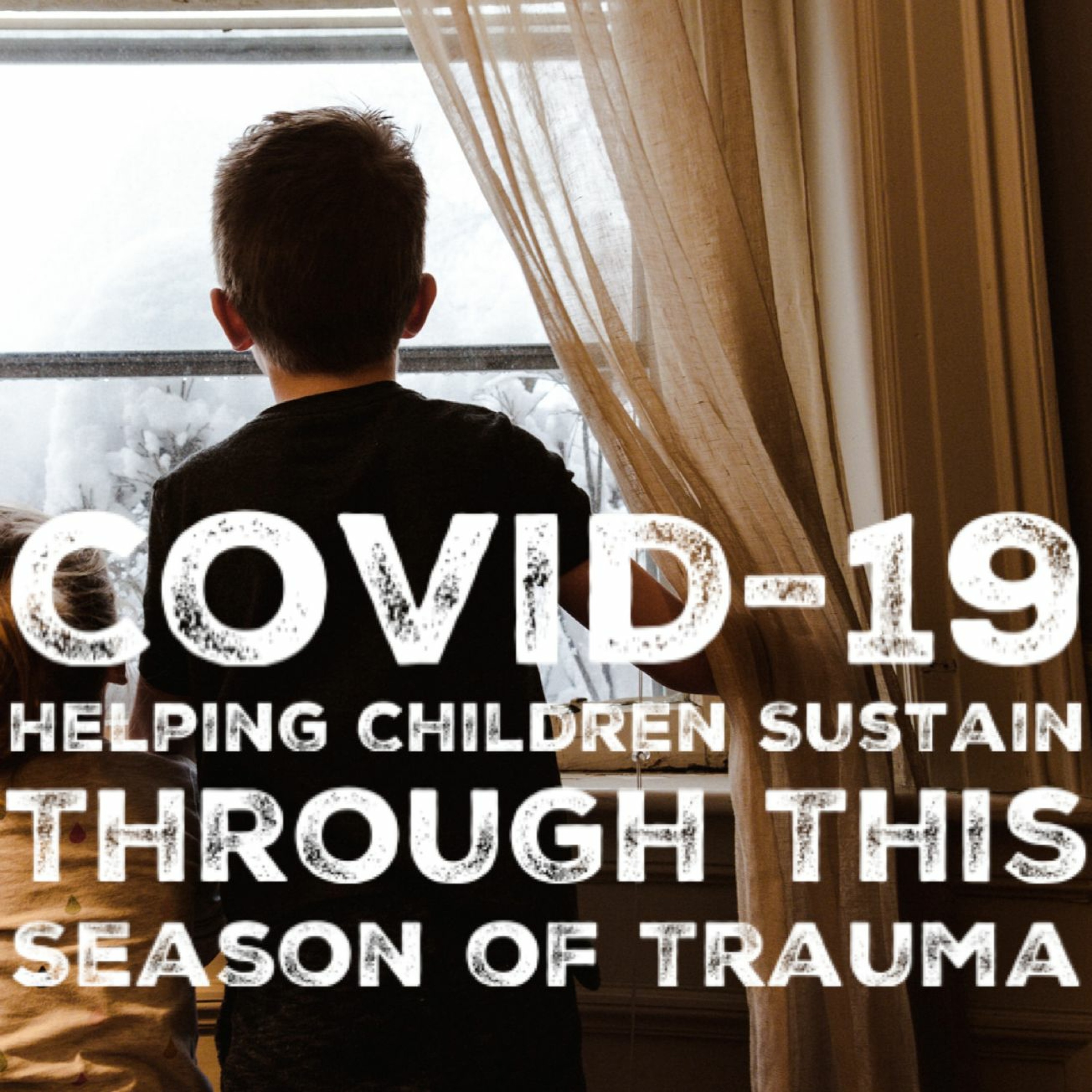 Covid - 19 & Helping Children Sustain Through This Season Of Trauma episode artwork