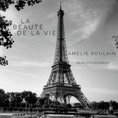 La beauté de la vie - Amelie Poulain - BenLifeChanger Remix