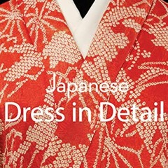 [Get] [PDF EBOOK EPUB KINDLE] Japanese Dress in Detail by  Josephine Rout &  Anna Jackson 📪