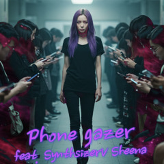 Phone gazer feat. "SynthesizerV Sheena"