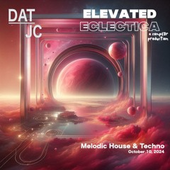 Elevated Eclectica - Oct 10, 2024 - Melodic House & Techno