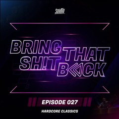 Solutio presents Bring That Shit Back // Episode 027 - Hardcore Classics