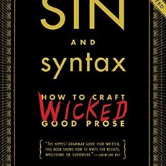 View PDF EBOOK EPUB KINDLE Sin and Syntax: How to Craft Wicked Good Prose by  Constance Hale 📙