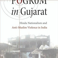 [Get] PDF 📒 Pogrom in Gujarat: Hindu Nationalism and Anti-Muslim Violence in India b