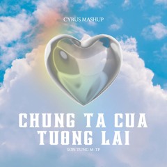 Chúng Ta Của Tương Lai ( CYRUS Mashup ) - Sơn Tùng M-TP // FREE DOWNLOAD