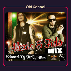 Alexis y Fido (Mixtape Old School) Eduard DJ ft DJ Mes IR