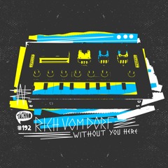 Rich Vom Dorf - Without You Here (TAECH192)