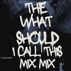 The What Should I call this mix. Mix