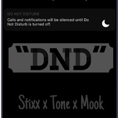 "DND" Stixx X Mook X Tone