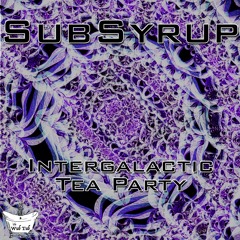 SubSyrup - Intergalactic Tea Party